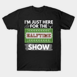 I'm Just Here for The Halftime Show T-Shirt